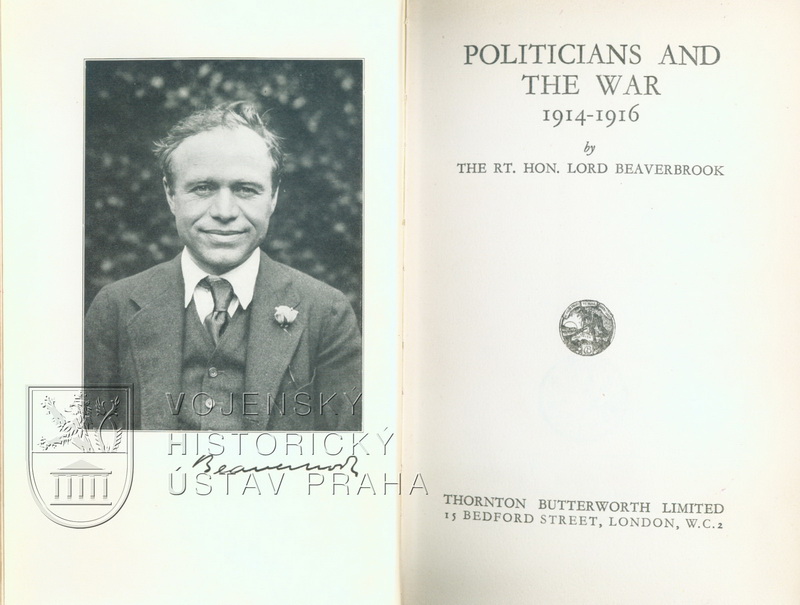 BEAVERBROOK, Max Aitken. Politicians and the war, 1914–1916.