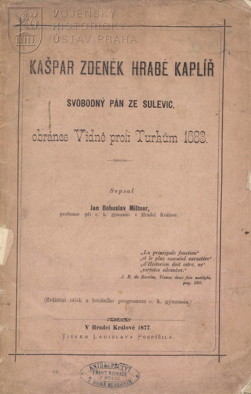 MILTNER, Jan Bohuslav. Kašpar Zdeněk hrabě Kaplíř svobodný pán ze Sulevic, obránce Vídně proti Turkům 1683.