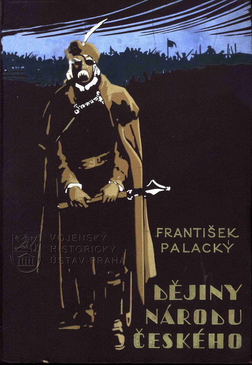PALACKÝ, František. Dějiny národu českého v Čechách a na Moravě dle původních pramenů.