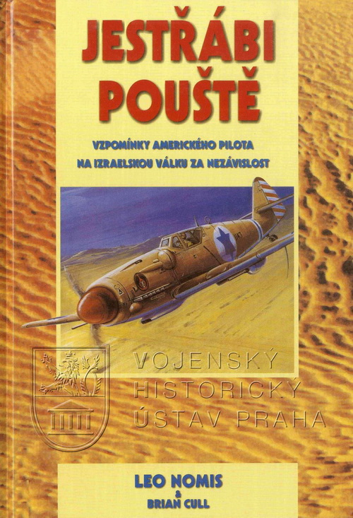 NOMIS, Leo, CULL, Brian. Jestřábi pouště: vzpomínky amerického pilota na izraelskou válku za nezávislost