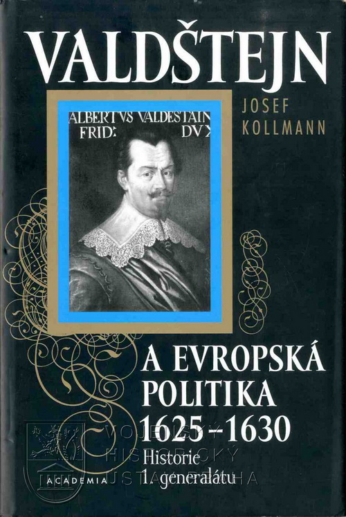 KOLLMANN, Josef. Valdštejn a evropská politika 1625‒1630