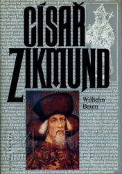 BAUM, Wilhelm. Císař Zikmund