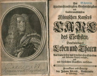 SCHARFFENSTEIN, Julius Friedrich, Des Allerdurchlauchtigsten, Grossmaechtigsten und Unueberwindlichsten Roemischen Kaysers Carl des Sechsten denckwuerdiges Leben und Thaten