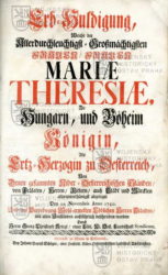 KRIEGEL, Georg Christoph, Erb-Huldigung, Welche der Allerduchleuchtigst- Großmaechtigsten Frauen, Frauen Mariae Theresiae...