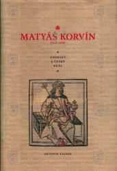 KALOUS, Antonín. Matyáš Korvín (1443-1490)