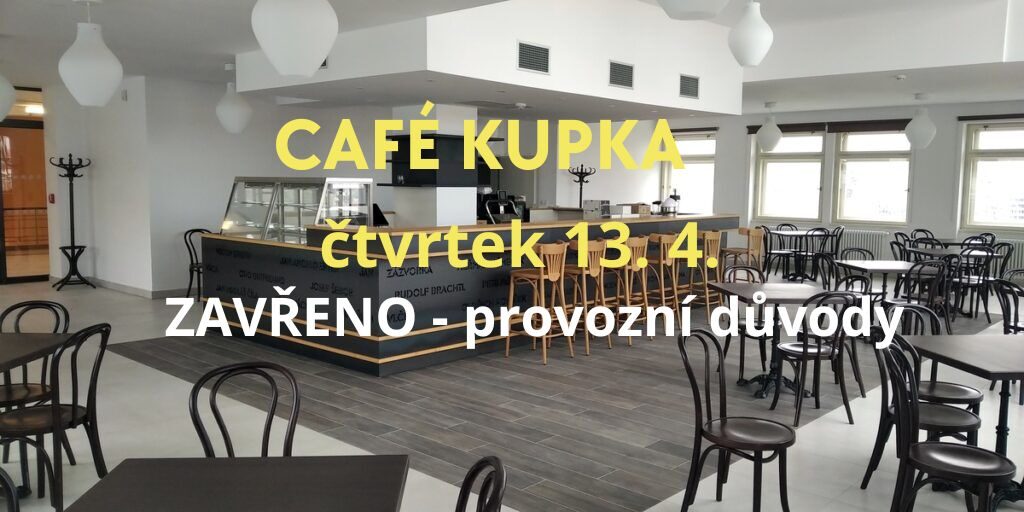 Ve čtvrtek 13. 4. bude Café Kupka uzavřeno