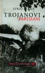 SLANÝ, Juraj. Trojanovi partizáni: história vojensko-partizánskej brigády Pavel