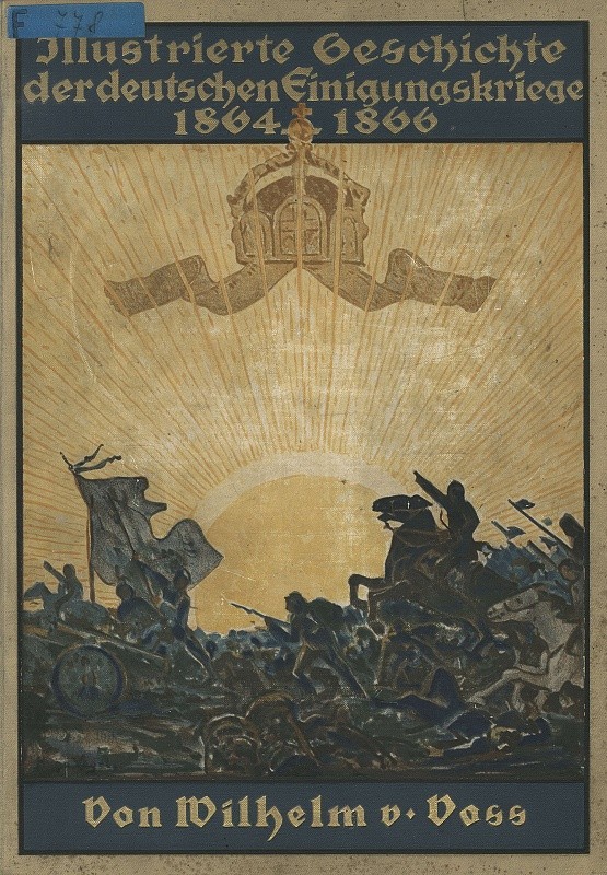 VOSS, Wilhelm von. Illustrierte Geschichte der deutschen Einigungskriege 1864-1866.