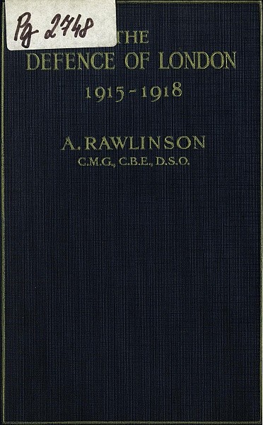 RAWLINSON, Alfred, Sir. The Defence of London 1915-1918