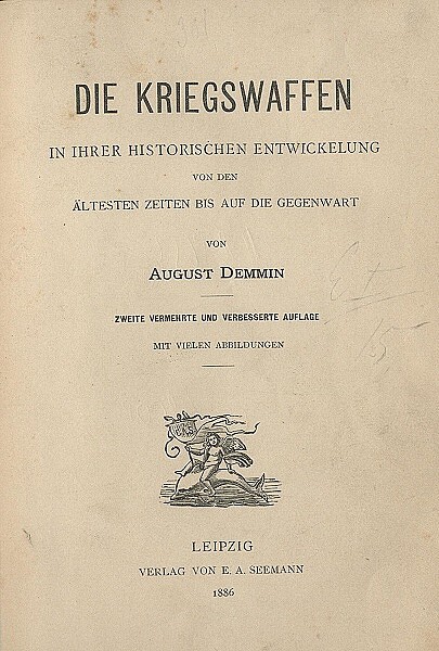 DEMMIN, August. Die Kriegswaffen in ihrer historischen Entwickelung von den ältesten Zeiten bis auf die Gegenwart.