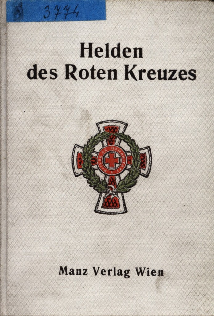 Helden des Rothen Kreutzes: aus des Akten des k. u. k. General-Inspektorates der freiwilligen Sanitätspflege