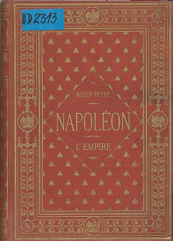 PEYRE, Roger. Napoléon et son temps: l´Empire
